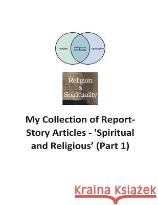 My Collection of Reports-Story Articles: 'Spiritual and Religious' (Part 1) O'Halloran, Brendan Francis 9781539884811 Createspace Independent Publishing Platform - książka