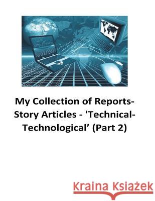 My Collection of Reports-Story Articles: 'Technical-Technological' (Part 2) O'Halloran, Brendan Francis 9781540474605 Createspace Independent Publishing Platform - książka