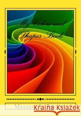 My Colors and Shapes Book: Learning colors and shapes Bryant, Melissa L. 9781490512136 Createspace - książka