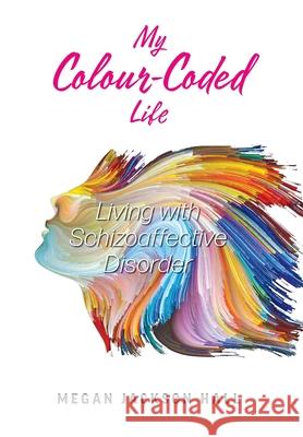 My Colour-Coded Life: Living with Schizoaffective Disorder Megan Jackson Hall 9781525571824 FriesenPress - książka