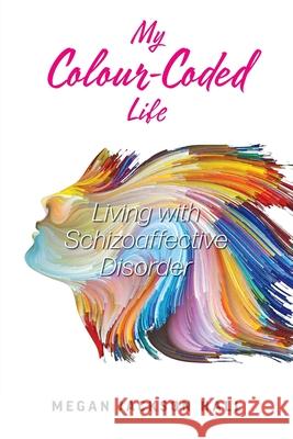 My Colour-Coded Life: Living with Schizoaffective Disorder Megan Jackson Hall 9781525571831 FriesenPress - książka