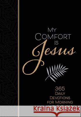 My Comfort Is Jesus: 365 Daily Devotions for Morning and Evening Ray Comfort 9781424561377 Broadstreet Publishing - książka