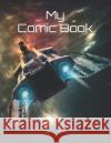 My Comic Book: Create Your Own Comic Book! Donald L 9781726745680 Independently Published