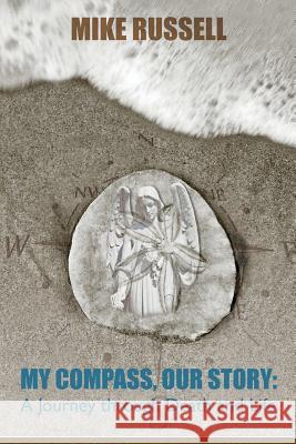 My Compass, Our Story: A Journey Through Death and Life Mike Russell   9780989659383 T Michael Healing Arts - książka