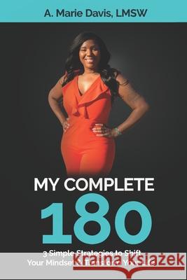 My Complete 180: 3 Simple Strategies to Shift Your Mindset & Transform Your Life A. Marie Davis 9781075995187 Independently Published - książka