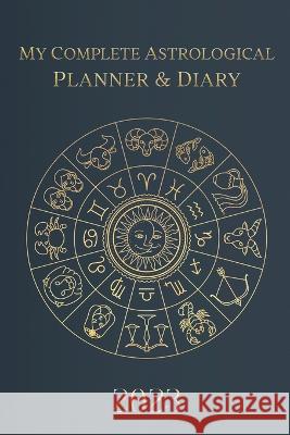 My Complete Astrological Planner & Diary 2023: Planetary and Lunar Transits and Aspects, Void of Course Moon and Lunar Phases, Planets in Retrograde, Tatiana Borsch Alexander Viner Evgeny Vorobiev 9789925609192 Astraart Books - książka