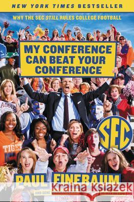 My Conference Can Beat Your Conference: Why the SEC Still Rules College Football Paul Finebaum Gene Wojciechowski 9780062297426 ReganBooks - książka