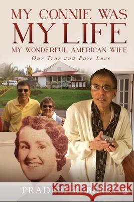 My Connie Was My Life My Wonderful American Wife: Our True and Pure Love Pradeep K Berry 9781649518170 Notion Press - książka