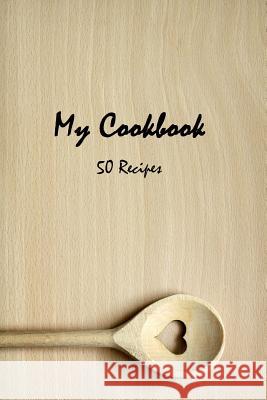 My cookbook 50 recipes Alhassar, Fatema 9781548418052 Createspace Independent Publishing Platform - książka