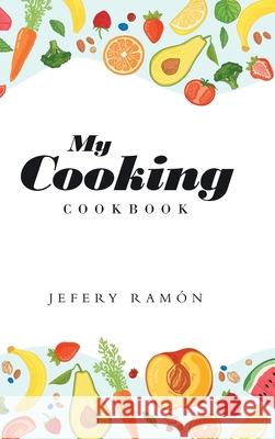 My Cooking: Cookbook Jefery Ramón 9781662401275 Page Publishing, Inc. - książka