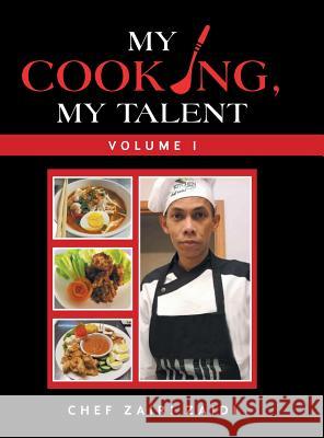 My Cooking, My Talent: Volume I Chef Zairi Zaidi 9781796030693 Xlibris Us - książka