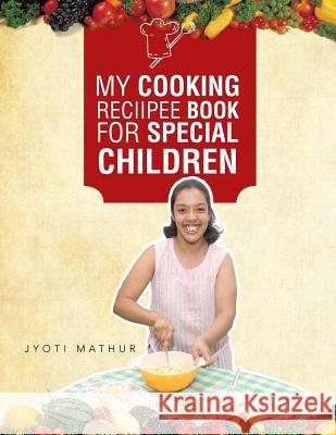 My Cooking Reciipee Book for Special Children Jyoti Mathur   9781482811674 Partridge Publishing - książka