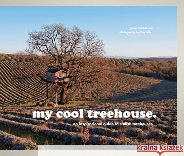 my cool treehouse: an inspirational guide to stylish treehouses Jane Field-Lewis 9781910496183 Pavilion Books - książka