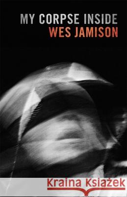 My Corpse Inside Wes Jamison 9780820374949 University of Georgia Press - książka