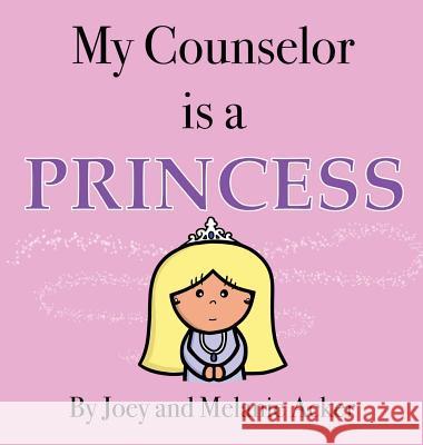 My Counselor is a Princess Acker, Joey 9781732745643 Joey and Melanie Acker - książka