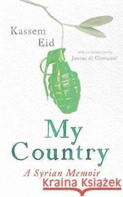 My Country : A Syrian Memoir. Forewod: Giovanni, Janine di Kassem Eid Janine di Giovanni  9781408895122 Bloomsbury Publishing PLC - książka