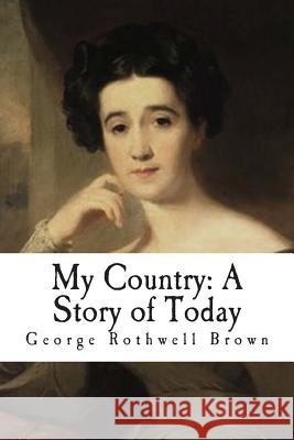 My Country: A Story of Today George Rothwell Brown 9781481081009 Createspace - książka
