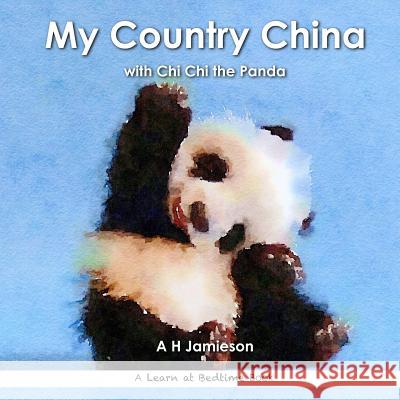 My Country China: with Chi Chi the Panda Jamieson, A. H. 9781535001021 Createspace Independent Publishing Platform - książka