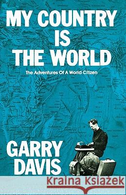 My Country is the World: The Adventures of a World Citizen Davis, Garry 9781439272046 Createspace - książka