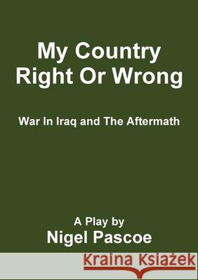 My Country Right or Wrong Nigel Pascoe 9781326753085 Lulu.com - książka