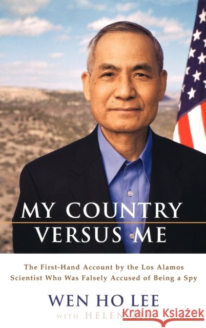 My Country Versus Me: The First-Hand Account by the Los Alamos Scientist Who Was Falsely Accused of Being a Spy Wen Ho Lee Helen Zia 9780786868032 Hyperion Books - książka