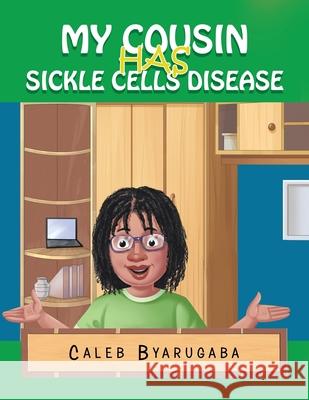 My Cousin Has Sickle Cell Disease Caleb Byarugaba 9781664107199 Xlibris Nz - książka