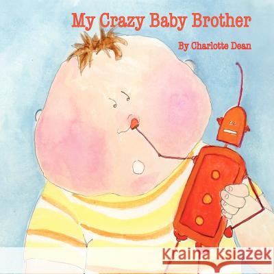 My Crazy Baby Brother Charlotte Dean 9781466246232 Createspace - książka