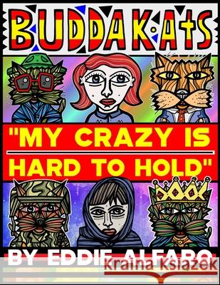 My Crazy is Hard to Hold: The BuddaKats Eddie Alfaro 9781686188763 Independently Published - książka