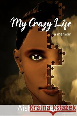 My Crazy Life Aisha P Felix 9781955123211 Stillwater River Publications - książka