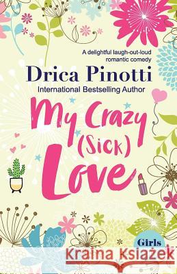 My Crazy (Sick) Love: A delightful laugh-out-loud romantic comedy Drica Pinotti 9780578460734 Drica Pinotti - książka