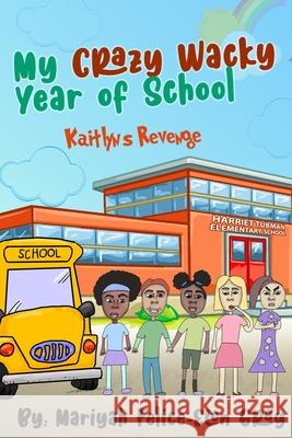 My Crazy Wacky Year of School: Kaitlyn's Revenge Mariyah Felice-Elon Gray 9780578816418 Purpose2prosper Health and Fitness - książka