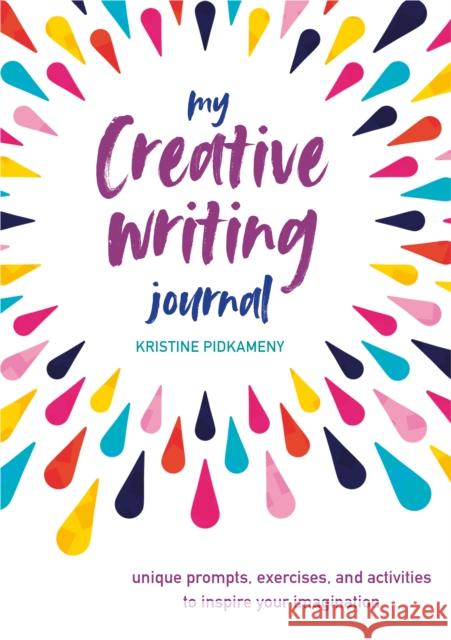 My Creative Writing Journal: Unique Prompts, Exercises, and Activities to Inspire Your Imagination Cico Books 9781782499244 Ryland, Peters & Small Ltd - książka