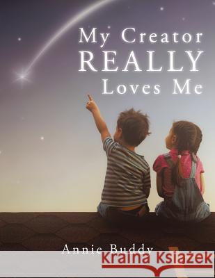 My Creator REALLY Loves Me Annie Buddy 9781512754490 WestBow Press - książka