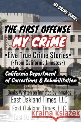 My Crime Series - The First Offense: Five True Crime Stories From California Inmates MacDonald, Tio 9781949576160 East Oakland Times, LLC - książka