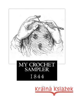 My Crochet Sampler: 1844 Miss F. Lambert Miss Georgia Goodblood 9781721096077 Createspace Independent Publishing Platform - książka