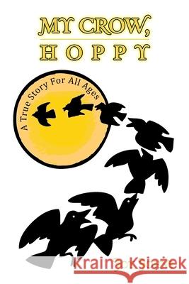 My Crow, Hoppy: A True Story for All Ages Johns, Joy 9781441540850  - książka