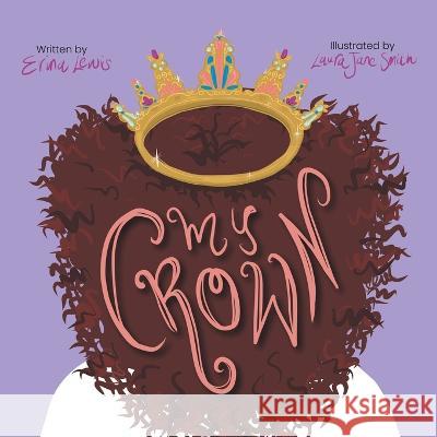 My Crown Erina Lewis Laura Jane Smith  9781665598446 Authorhouse UK - książka