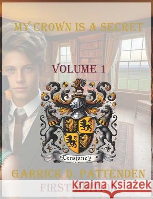 My Crown Is a Secret: Volume 1 Garrick David Pattenden 9781834170039 ISBN Canada - Library and Archives Canada - książka