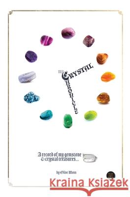 My Crystal Chronicle: A record of my Gemstone and Crystal Treasures Olive Moss, Jill Robb 9781922415127 Nooobooks - książka