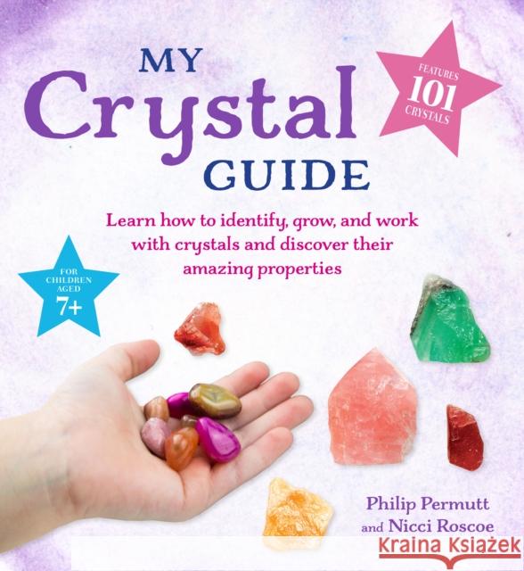 My Crystal Guide: Learn How to Identify, Grow, and Work with Crystals and Discover the Amazing Things They Can Do - for Children Aged 7+ Nicci Roscoe 9781800650152 CICO Books - książka
