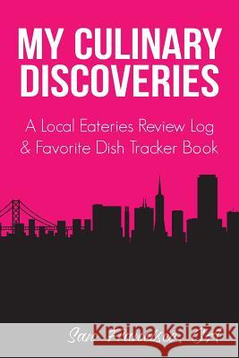My Culinary Discoveries - A Local Eateries Review Log & Favorite Dish Tracker Book: San Francisco Cover Angelcrumbs Logbooks 9781790882250 Independently Published - książka