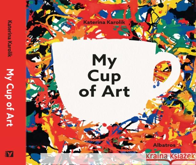 My Cup of Art Katerina Karolik 9788000065946 Albatros nakladatelstvi as - książka