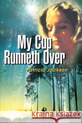 My Cup Runneth Over Patricia Jackson 9780595154388 Writers Club Press - książka