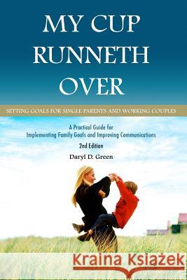 My Cup Runneth Over: Setting Goals for Single Parents and Working Couples Daryl D. Green 9781492160960 Createspace - książka