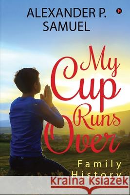 My Cup Runs Over: Family History Alexander P. Samuel 9781645879688 Notion Press - książka