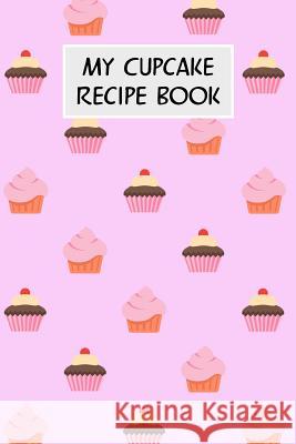 My Cupcake Recipe Book: Cookbook with Recipe Cards for Your Cupcake Recipes M. Cassidy 9781796688382 Independently Published - książka