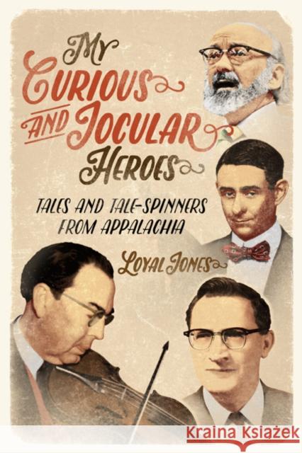 My Curious and Jocular Heroes: Tales and Tale-Spinners from Appalachia Loyal Jones 9780252082672 University of Illinois Press - książka