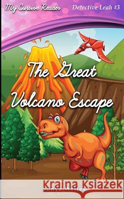 My Cursive Reader: The Great Volcano Escape Sonya Writes 9781534809970 Createspace Independent Publishing Platform - książka