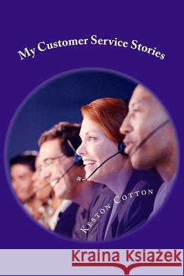 My Customer Service Stories: A Book of Hilarious Real Life Experiences Keston Cotton 9781974495986 Createspace Independent Publishing Platform - książka