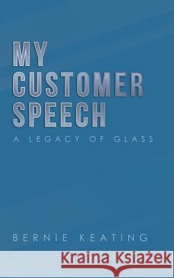 My Customer Speech: A Legacy of Glass Bernie Keating 9781728309125 Authorhouse - książka